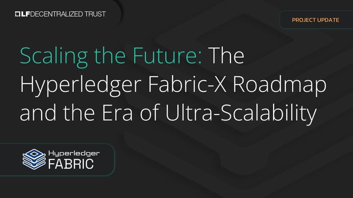 Scaling the Future: The Hyperledger Fabric-X Roadmap and the Era of Ultra-Scalability