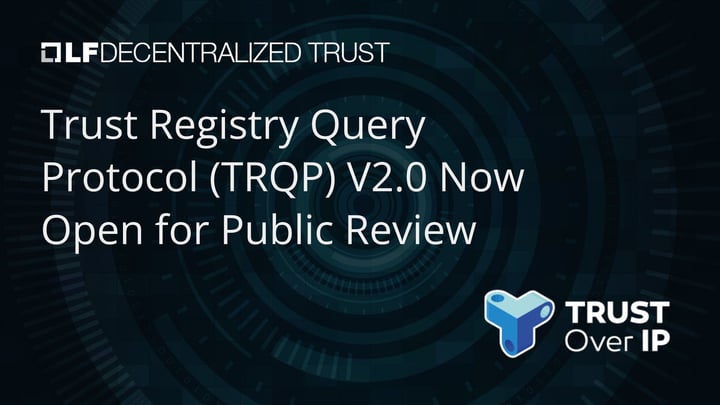 Trust Registry Query Protocol (TRQP) V2.0 Now Open for Public Review
