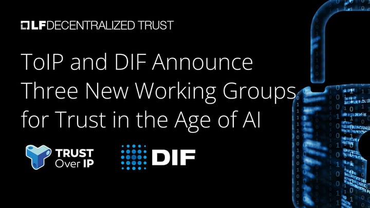 ToIP and DIF Announce Three New Working Groups for Trust in the Age of AI