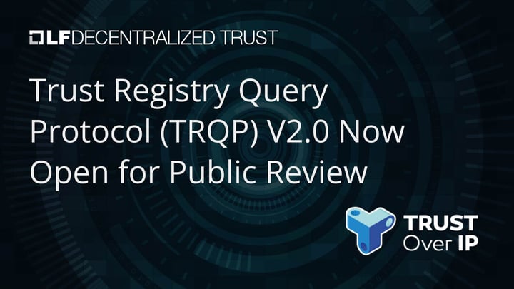 ToIP Announces Public Review 02 of the Trust Registry Query Protocol (TRQP) Specification V2.0