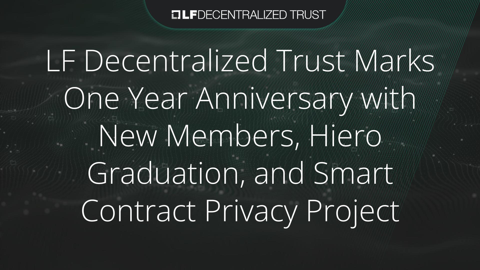 LF Decentralized Trust Marks One Year Anniversary with New Members, Hiero Graduation, and Smart Contract Privacy Project