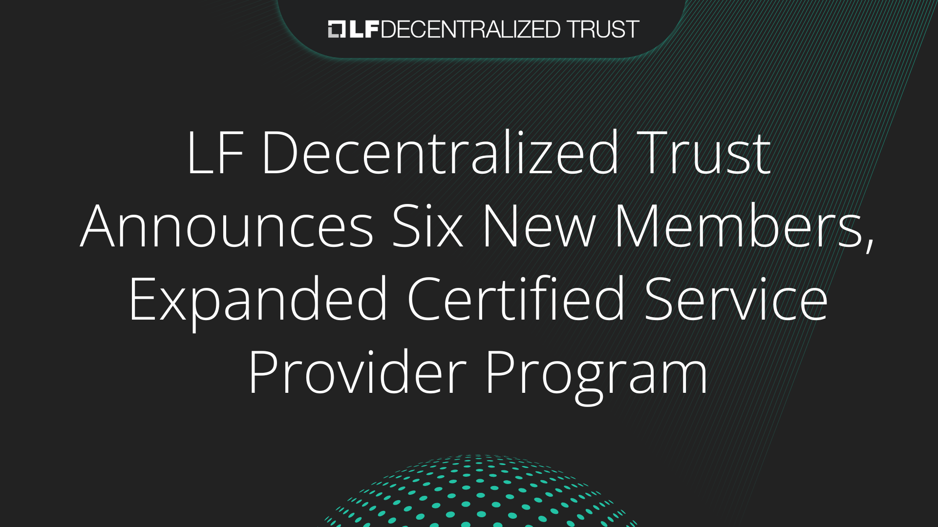 LF Decentralized Trust Announces Six New Members, Expanded Certified Service Provider Program