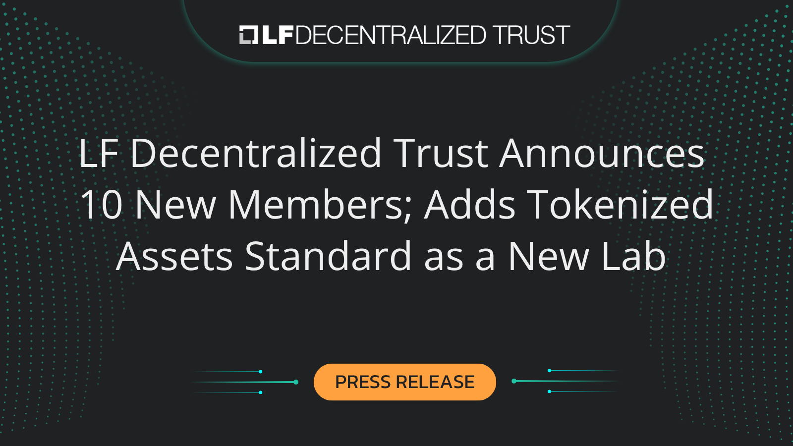 LF Decentralized Trust Announces 10 New Members; Adds Tokenized Assets Standard as a New Lab