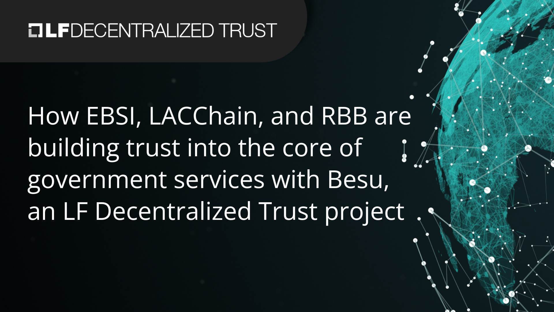 How EBSI, LACChain, and RBB are building trust into the core of government services with Besu, an LF Decentralized Trust project