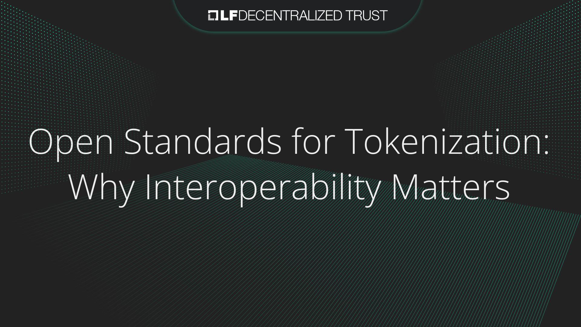Open Standards for Tokenization: Why Interoperability Matters Now