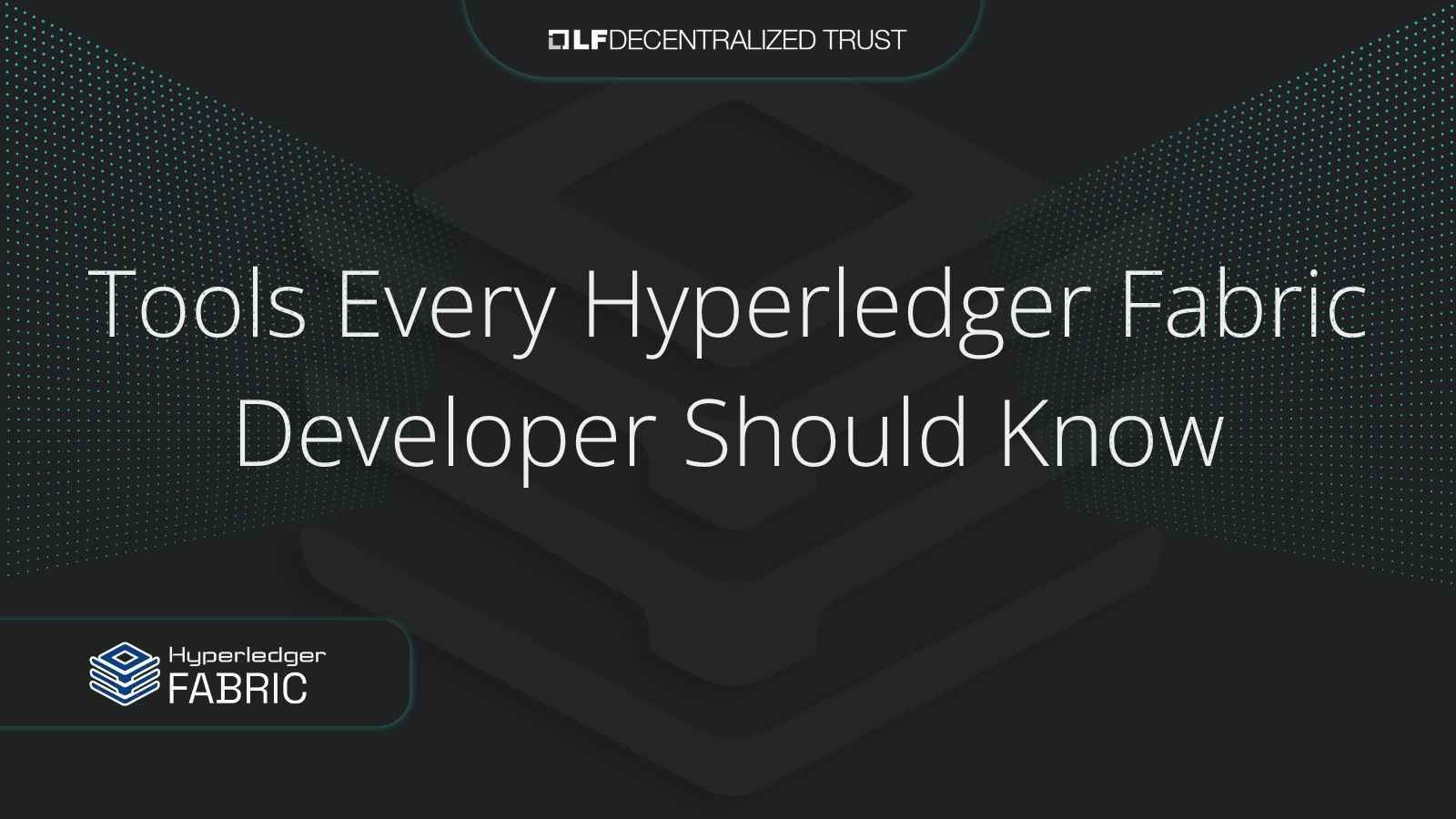 Tools Every Hyperledger Fabric Developer Should Know