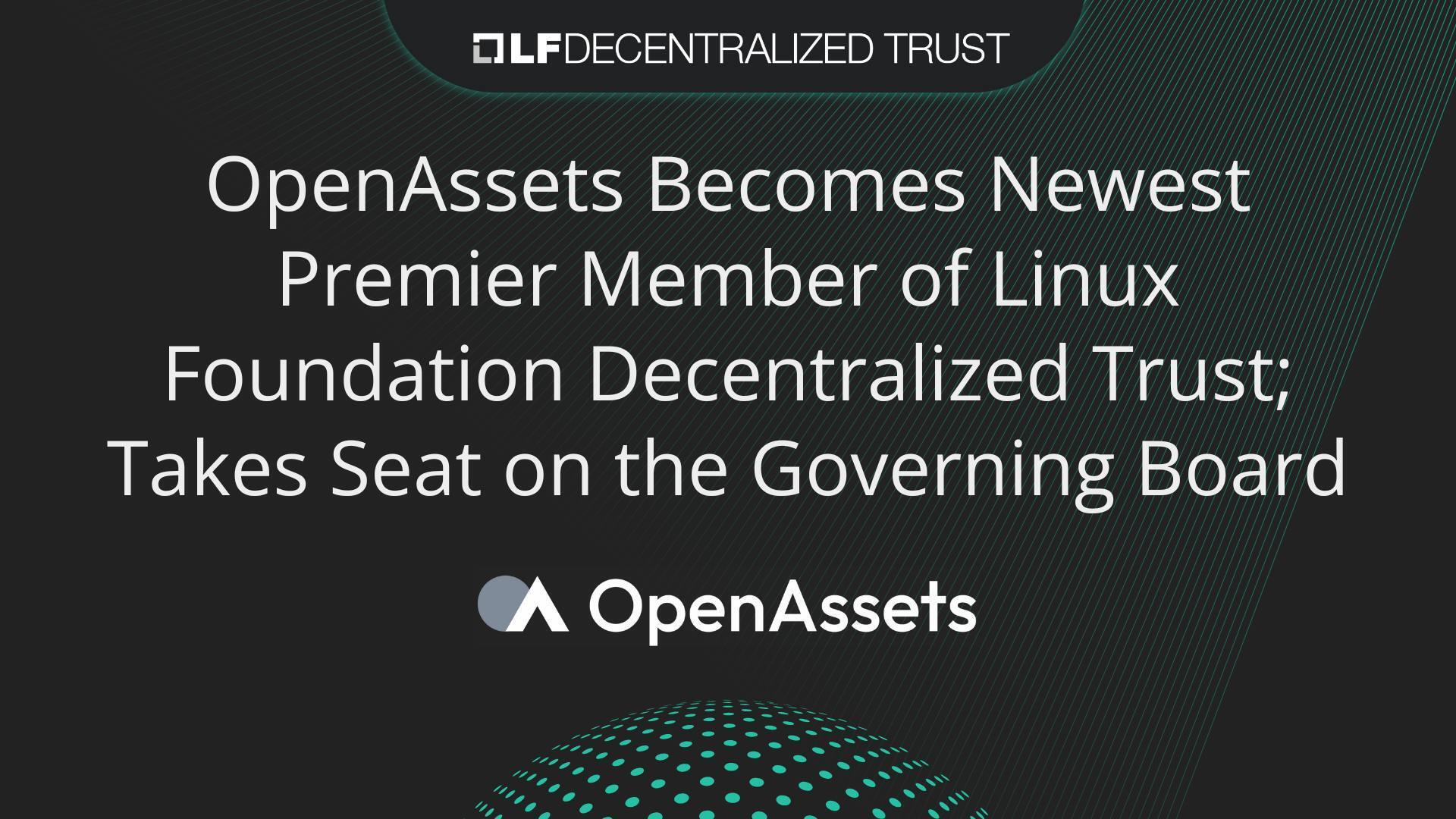 OpenAssets Becomes Newest Premier Member of Linux Foundation Decentralized Trust; Takes Seat on the Governing Board