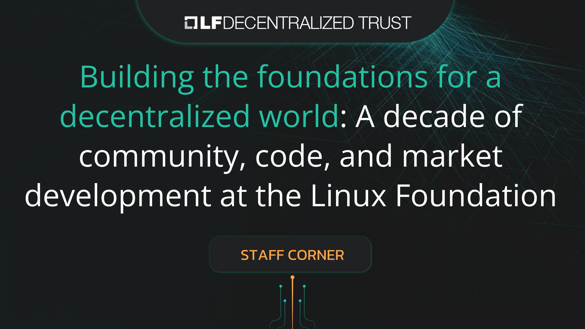 Building the foundations for a decentralized world: A decade of community, code, and market development at the Linux Foundation
