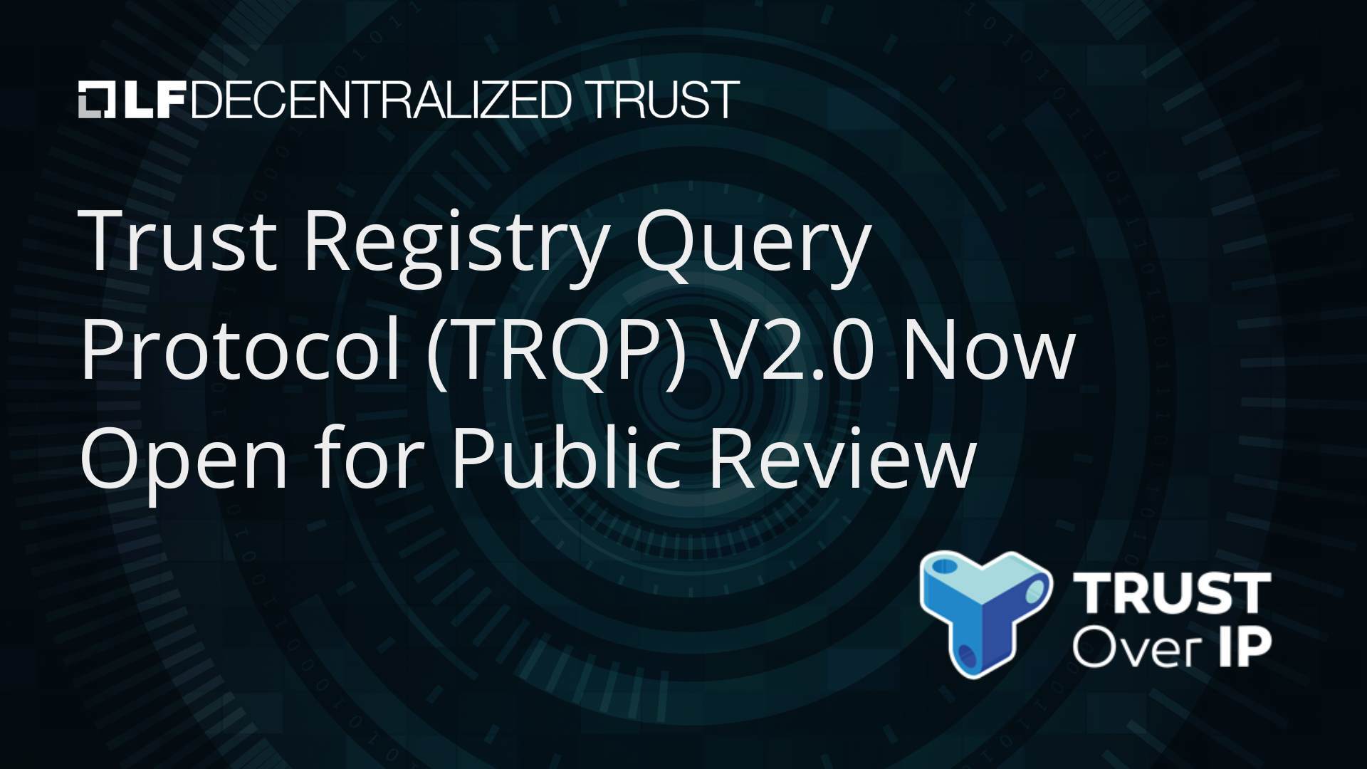 ToIP Announces Public Review 02 of the Trust Registry Query Protocol (TRQP) Specification V2.0